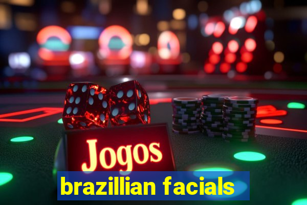 brazillian facials